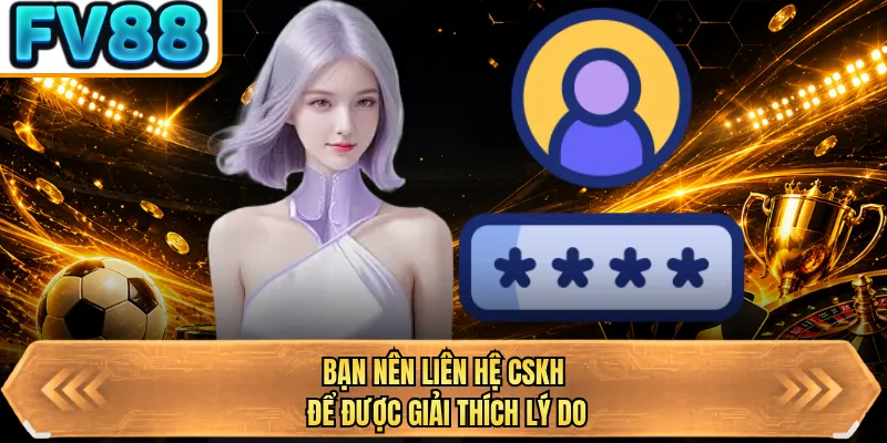 ban nen lien he cskh de duoc giai thich ly do ban nen lien he cskh de duoc giai thich ly do