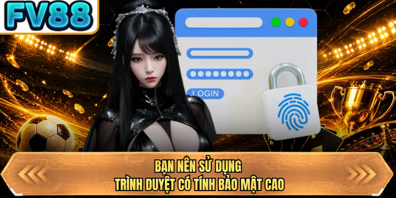 ban nen su dung trinh duyet co tinh bao mat cao ban nen su dung trinh duyet co tinh bao mat cao