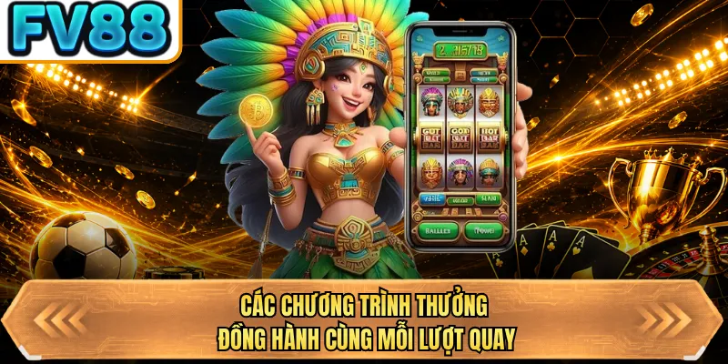 cac chuong trinh thuong dong hanh cung moi luot quay