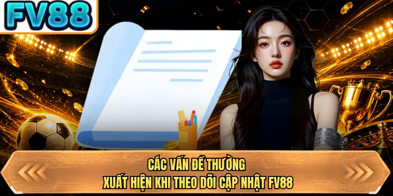 cac van de thuong xuat hien khi theo doi cap nhat bj88