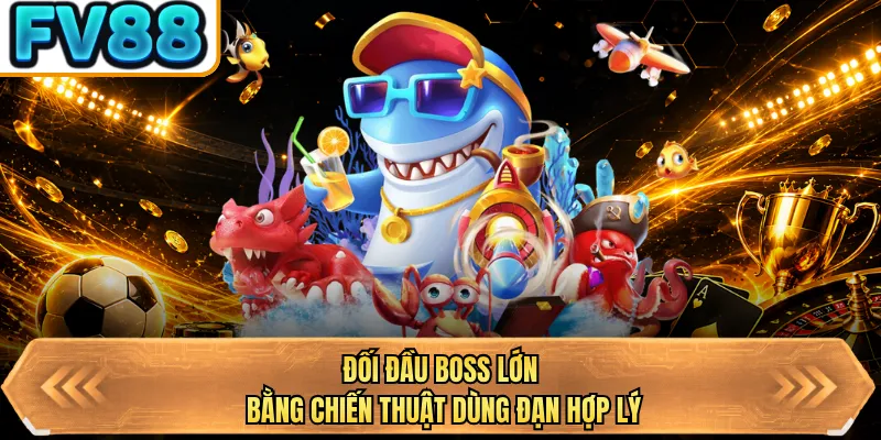 doi dau boss lon bang chien thuat dung dan hop ly