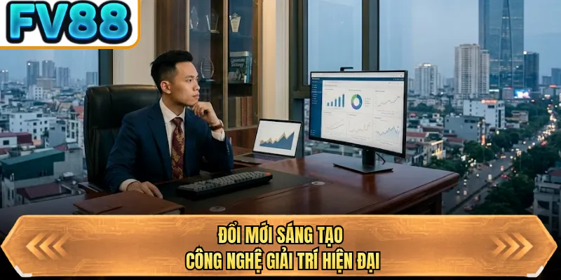 doi moi sang tao cong nghe giai tri hien dai