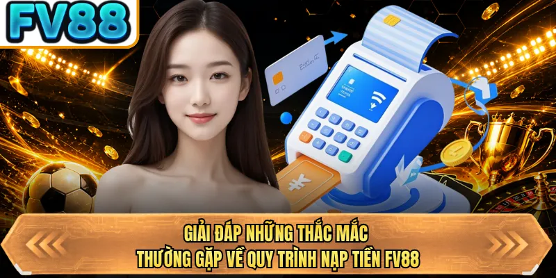 giai dap nhung thac mac thuong gap ve quy trinh nap tien bj88