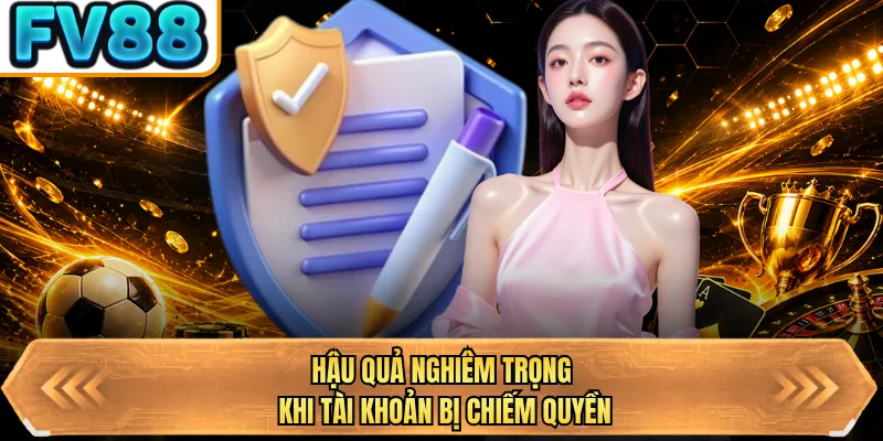 hau qua nghiem trong khi tai khoan bi chiem quyen