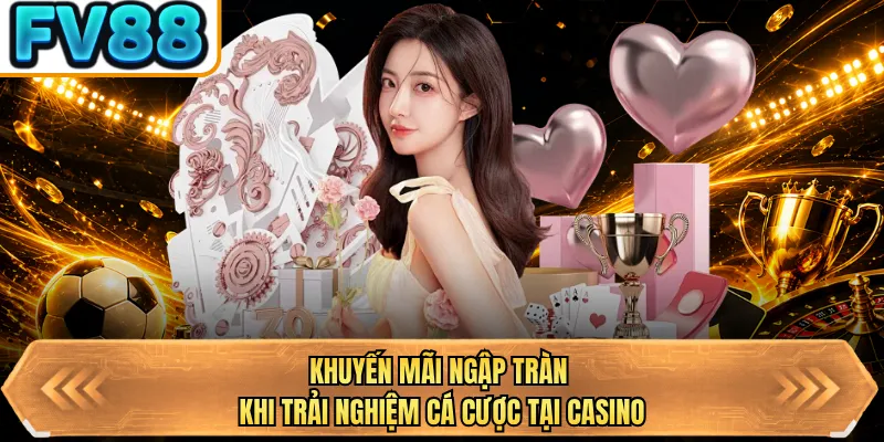 khuyen mai ngap tran khi trai nghiem ca cuoc tai casino