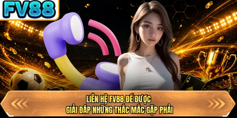 lien he bj88 de duoc giai dap nhung thac mac gap phai