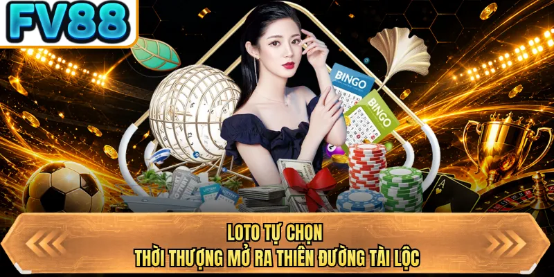 loto tu chon thoi thuong mo ra thien duong tai loc loto tu chon thoi thuong mo ra thien duong tai loc