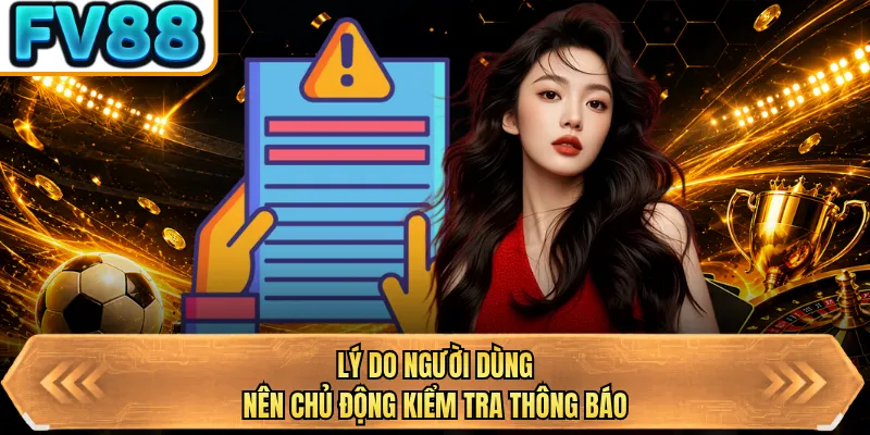 ly do nguoi dung nen chu dong kiem tra thong bao