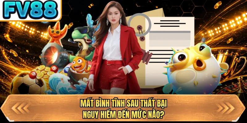 mat binh tinh sau that bai nguy hiem den muc nao
