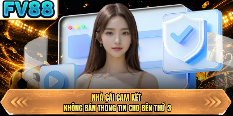 nha cai cam ket khong ban thong tin cho ben thu 3 nha cai cam ket khong ban thong tin cho ben thu 3