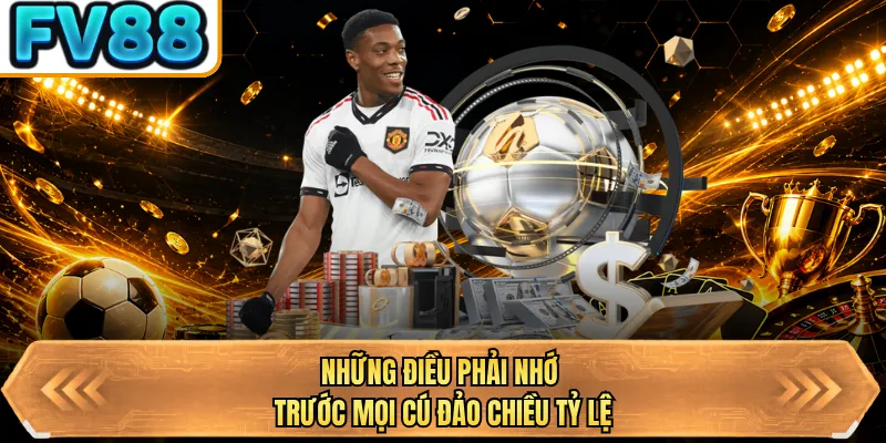 nhung dieu phai nho truoc moi cu dao chieu ty le