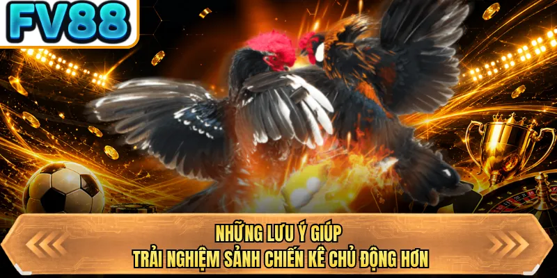 nhung luu y giup trai nghiem sanh chien ke chu dong hon
