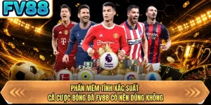 phan mem tinh xac suat ca cuoc bong da bj88 co nen dung khong