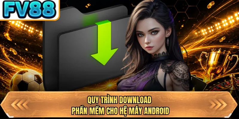 quy trinh download phan mem cho he may android