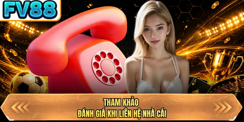 tham khao danh gia khi lien he nha cai