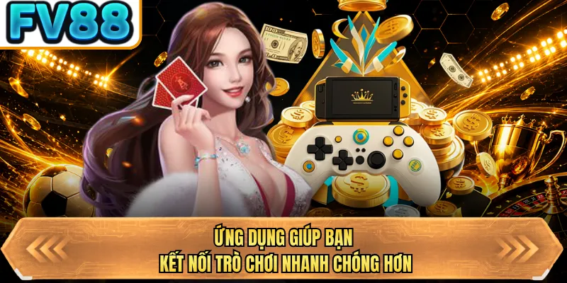 ung dung giup ban ket noi tro choi nhanh chong hon