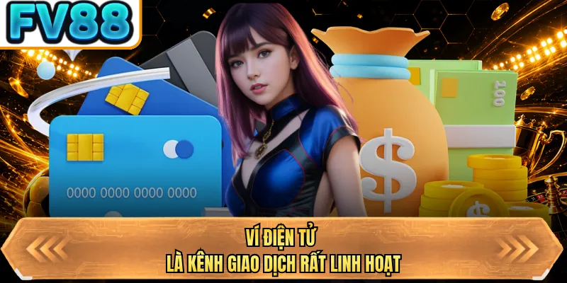 vi dien tu la kenh giao dich rat linh hoat