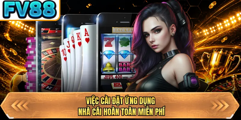 viec cai dat ung dung nha cai hoan toan mien phi